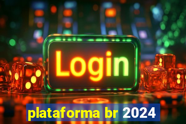 plataforma br 2024